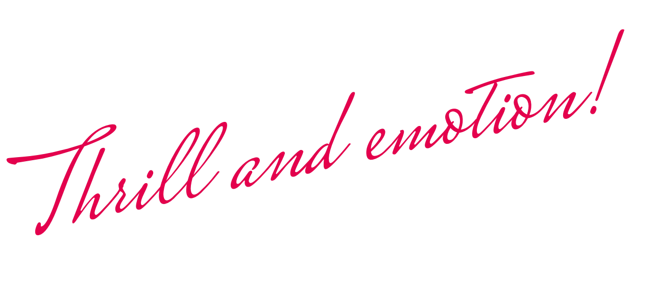 Thrill and emotion!